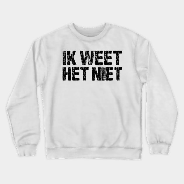 Ik Weet Het Niet Dutch I Don't Know Funny Netherlands Crewneck Sweatshirt by Nirvanibex
